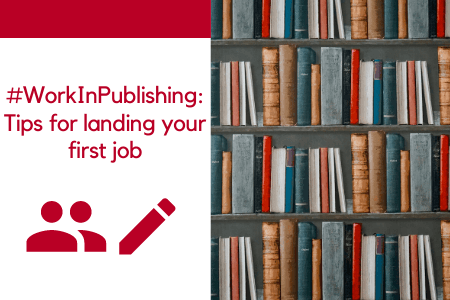 #WorkInPublishing: Tips for landing your first job