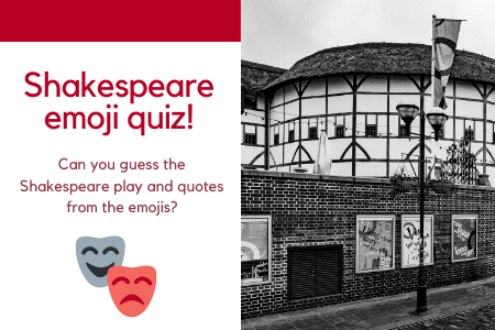 Photograph of the Globe in London on right. On the left, red bar across the top with a white background. text reads: Shakespeare emoji quiz! Can you guess the Shakespeare play and quotes from the emojis? Illustration of theatre masks.